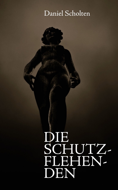 Die Schutzflehenden - Daniel Scholten