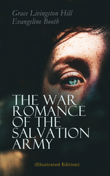 The War Romance of the Salvation Army (Illustrated Edition) - Grace Livingston Hill, Evangeline Booth