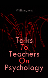 Talks To Teachers On Psychology - William James