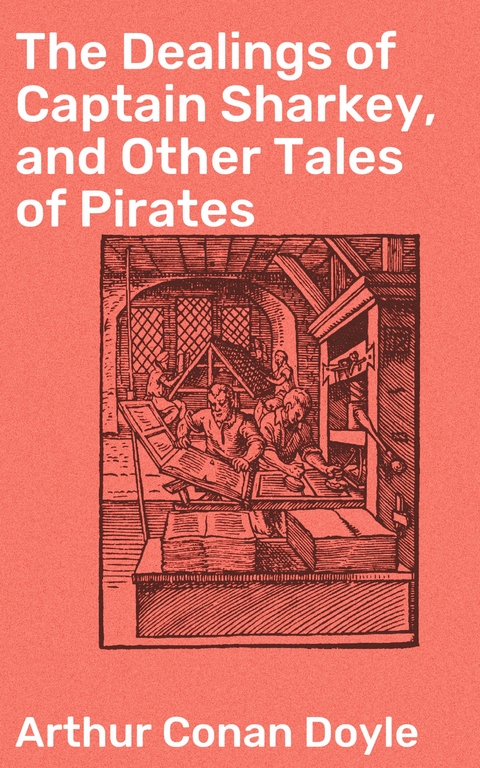 The Dealings of Captain Sharkey, and Other Tales of Pirates - Arthur Conan Doyle