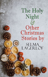 The Holy Night & Other Christmas Stories by Selma Lagerlöf - Selma Lagerlöf