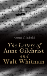 The Letters of Anne Gilchrist and Walt Whitman - Anne Gilchrist