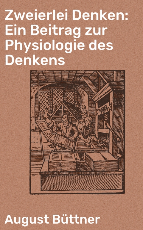 Zweierlei Denken: Ein Beitrag zur Physiologie des Denkens - August Büttner