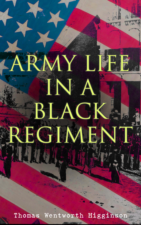 Army Life in a Black Regiment - Thomas Wentworth Higginson