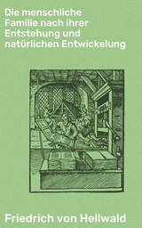 Die menschliche Familie nach ihrer Entstehung und natürlichen Entwickelung - Friedrich Von Hellwald