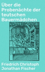 Über die Probenächte der teutschen Bauermädchen - Friedrich Christoph Jonathan Fischer