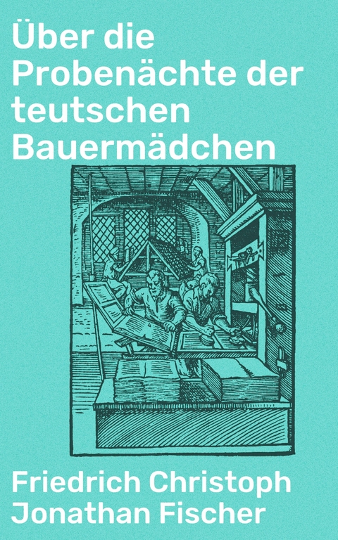 Über die Probenächte der teutschen Bauermädchen - Friedrich Christoph Jonathan Fischer