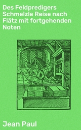 Des Feldpredigers Schmelzle Reise nach Flätz mit fortgehenden Noten -  Jean Paul