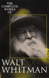 The Complete Works of Walt Whitman - Walt Whitman