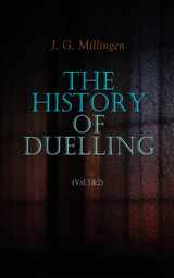 The History of Duelling (Vol.1&2) - J. G. Millingen