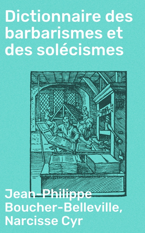 Dictionnaire des barbarismes et des solécismes - Jean-Philippe Boucher-Belleville, Narcisse Cyr