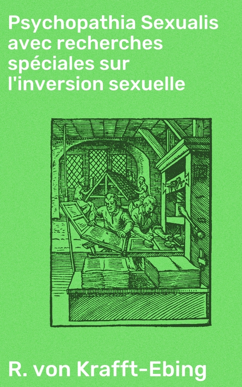 Psychopathia Sexualis avec recherches spéciales sur l'inversion sexuelle - R. von Krafft-Ebing