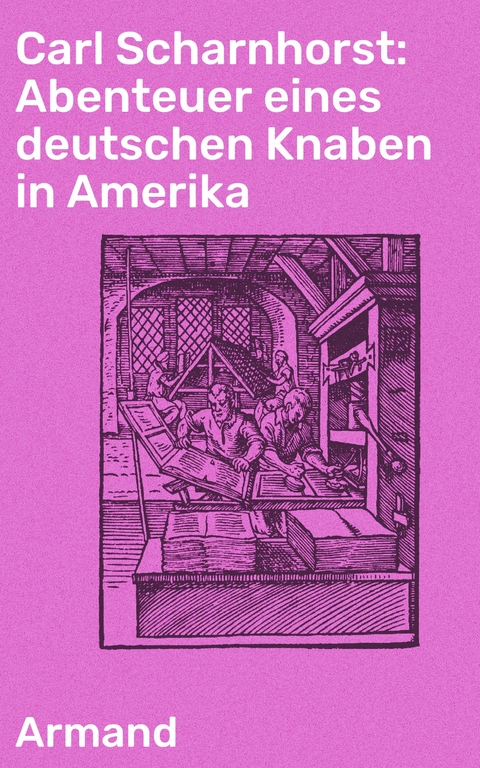 Carl Scharnhorst: Abenteuer eines deutschen Knaben in Amerika -  Armand