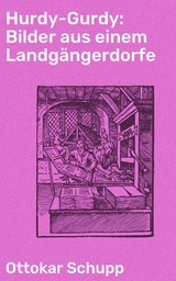 Hurdy-Gurdy: Bilder aus einem Landgängerdorfe - Ottokar Schupp