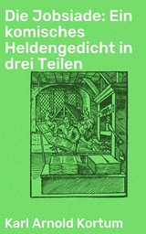 Die Jobsiade: Ein komisches Heldengedicht in drei Teilen - Karl Arnold Kortum