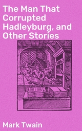 The Man That Corrupted Hadleyburg, and Other Stories - Mark Twain