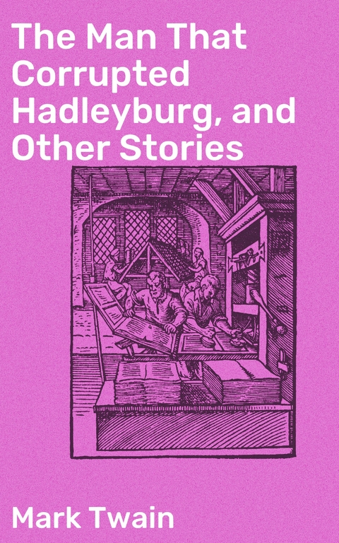 The Man That Corrupted Hadleyburg, and Other Stories - Mark Twain