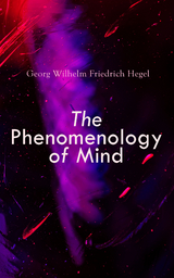 The Phenomenology of Mind - Georg Wilhelm Friedrich Hegel