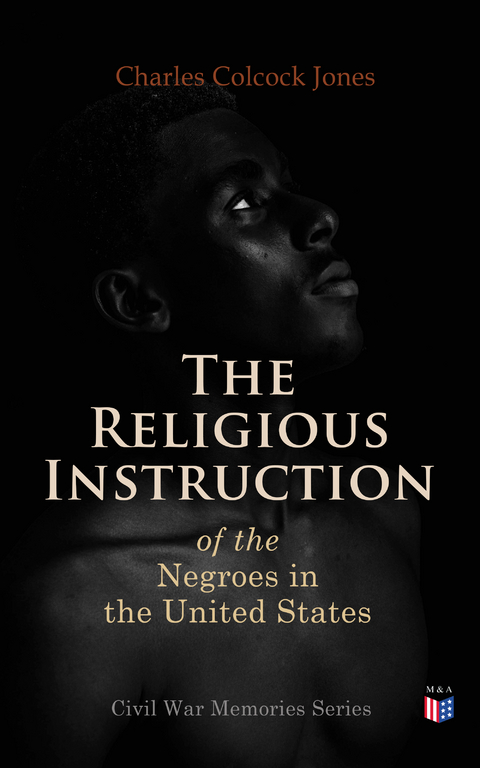 The Religious Instruction of the Negroes in the United States - Charles Colcock Jones