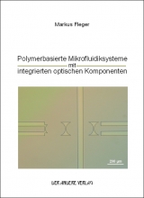 Polymerbasierte Mikrofluidiksysteme mit integrierten optischen Komponenten - Markus Fleger