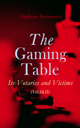 The Gaming Table: Its Votaries and Victims (Vol.I&II) - Andrew Steinmetz