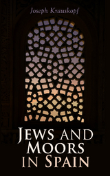 Jews and Moors in Spain - Joseph Krauskopf