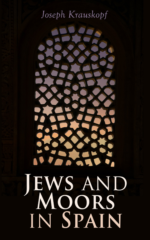 Jews and Moors in Spain - Joseph Krauskopf