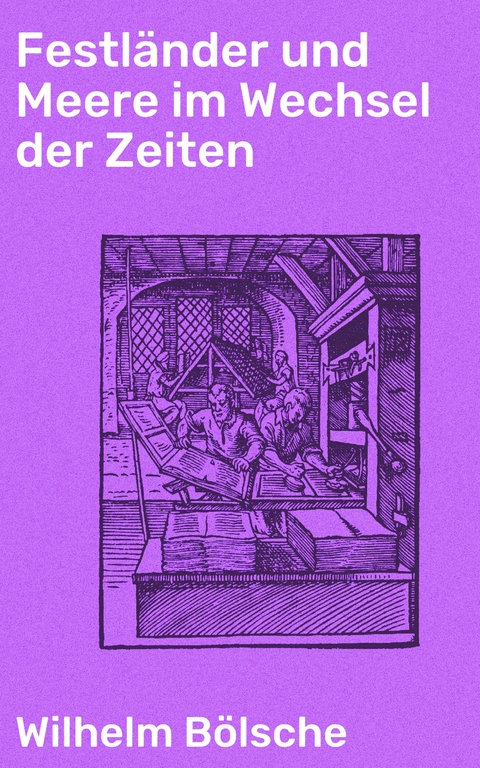 Festländer und Meere im Wechsel der Zeiten - Wilhelm Bölsche