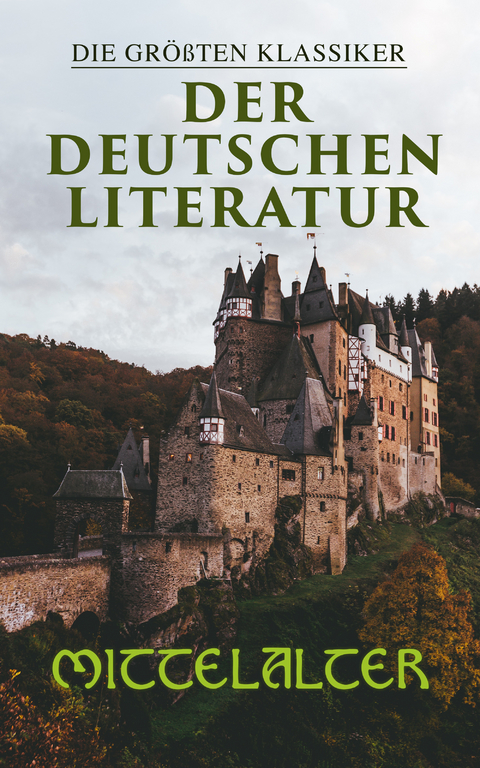 Die größten Klassiker der deutschen Literatur: Mittelalter - Hildegard Von Bingen, Gottfried von Straßburg, Hartmann Von Aue, Walther von der Vogelweide, Konrad von Würzburg, Heinrich von Morungen, Wolfram Von Eschenbach, Hermann Bote, Sebastian Brant, Johannes Von Tepl, Heinrich Wittenwiler