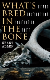 What's Bred in the Bone - Grant Allen