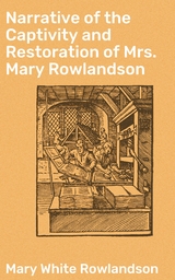 Narrative of the Captivity and Restoration of Mrs. Mary Rowlandson - Mary White Rowlandson