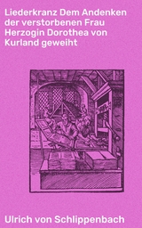 Liederkranz Dem Andenken der verstorbenen Frau Herzogin Dorothea von Kurland geweiht - Ulrich von Schlippenbach