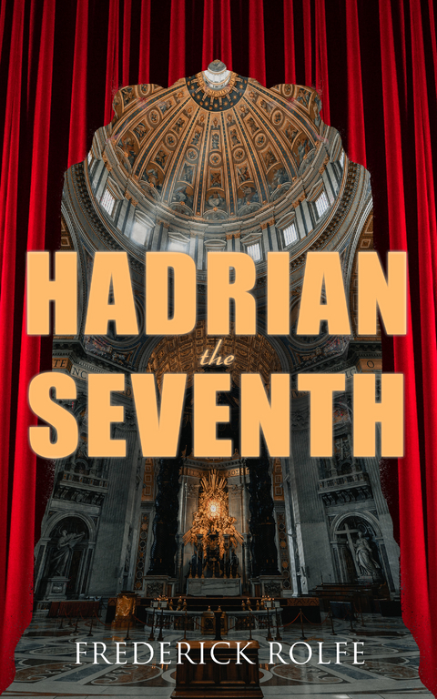 Hadrian the Seventh - Frederick Rolfe