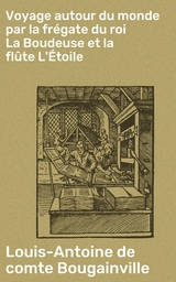 Voyage autour du monde par la frégate du roi La Boudeuse et la flûte L'Étoile - Louis-Antoine de Bougainville  comte