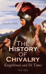 The History of Chivalry: Knighthood and Its Times (Vol.1&2) - Charles Mills