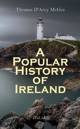 A Popular History of Ireland (Vol. 1&2) - Thomas D'Arcy McGee