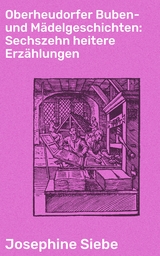 Oberheudorfer Buben- und Mädelgeschichten: Sechszehn heitere Erzählungen - Josephine Siebe