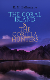 The Coral Island & The Gorilla Hunters - R. M. Ballantyne