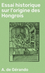 Essai historique sur l'origine des Hongrois - A. de Gérando