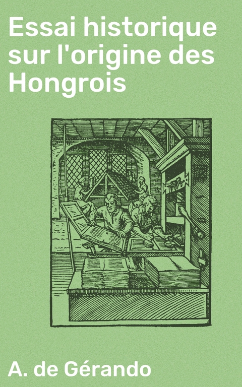 Essai historique sur l'origine des Hongrois - A. de Gérando