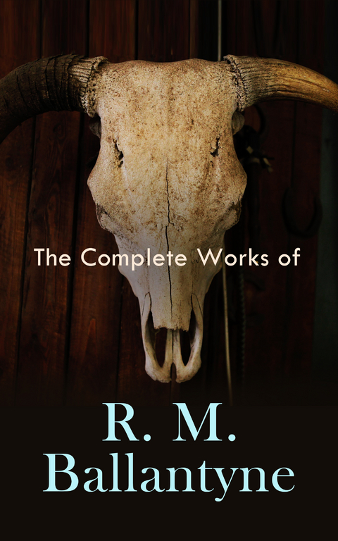 The Complete Works of R. M. Ballantyne - R. M. Ballantyne