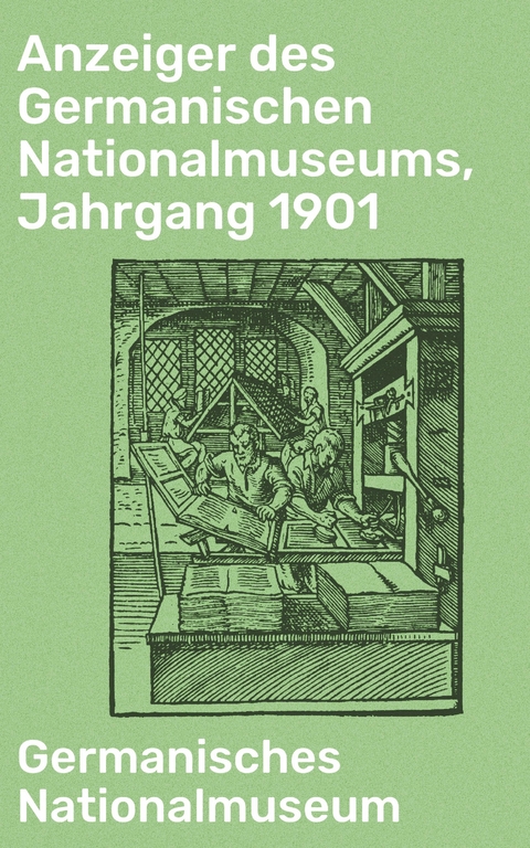 Anzeiger des Germanischen Nationalmuseums, Jahrgang 1901 -  Germanisches Nationalmuseum