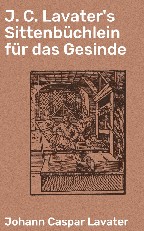 J. C. Lavater's Sittenbüchlein für das Gesinde - Johann Caspar Lavater