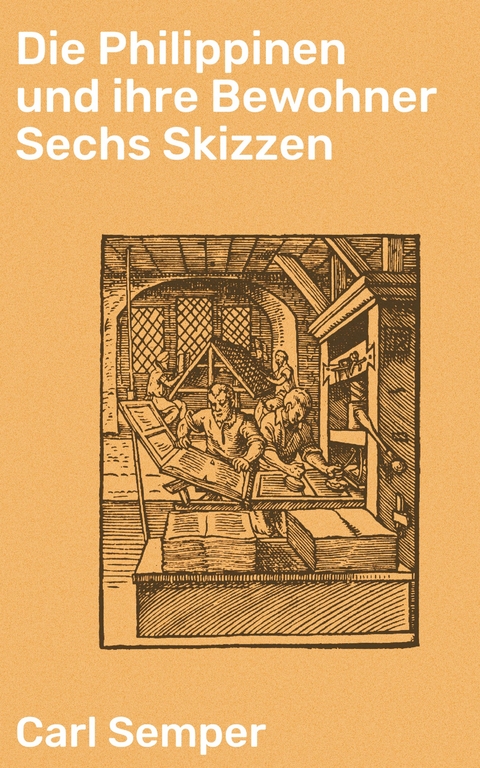 Die Philippinen und ihre Bewohner Sechs Skizzen - Carl Semper