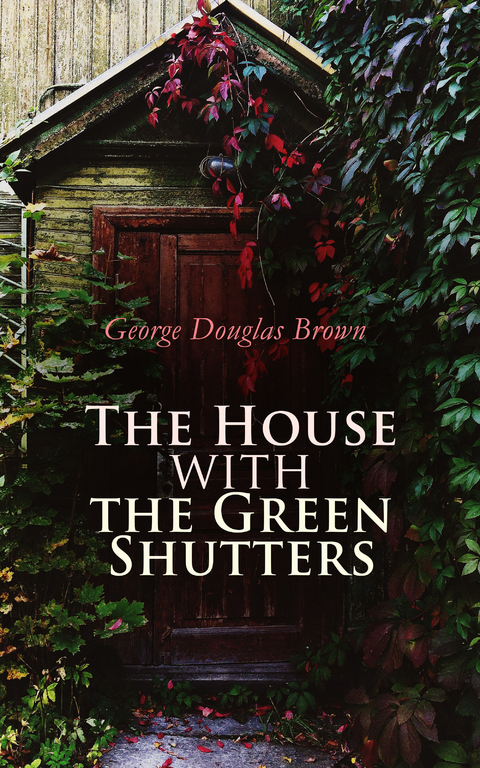 The House with the Green Shutters - George Douglas Brown