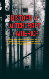 The History of Witchcraft in America - Howard Williams, Frederick George Lee, M. Schele De Vere, Cotton Mather, Increase Mather, Charles Wentworth Upham, M. V. B. Perley, James Thacher, William P. Upham, Samuel Roberts Wells, John M. Taylor, Allen Putnam