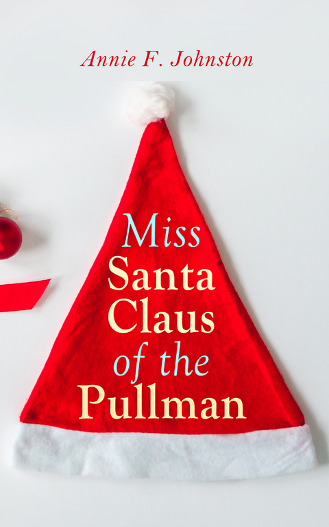 Miss Santa Claus of the Pullman - Annie F. Johnston