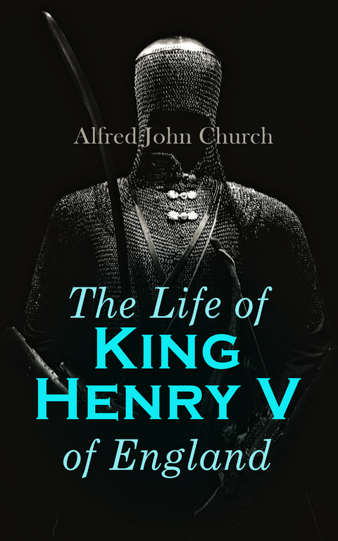 The Life of King Henry V of England - Alfred John Church