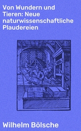 Von Wundern und Tieren: Neue naturwissenschaftliche Plaudereien - Wilhelm Bölsche