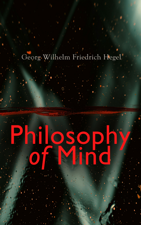 Philosophy of Mind - Georg Wilhelm Friedrich Hegel